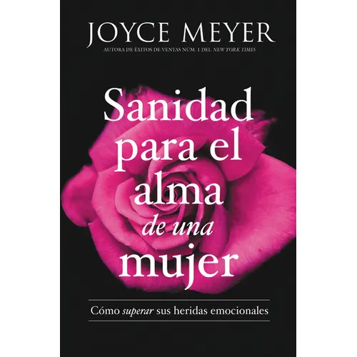 Sanidad Para El Alma de Una Mujer: Cómo Superar Sus Heridas Emocionales - Paperback