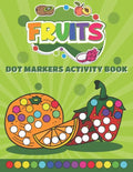 Dot Markers Activity Book Fruits: Do a Dot art coloring book for toddlers - Fruits Paint Daubers Book with Big Dots - Paperback