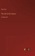 The Call of the Canyon: in large print - Hardcover
