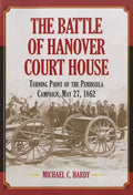 The Battle of Hanover Court House: Turning Point of the Peninsula Campaign, May 27, 1862 - Paperback