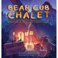 Bear Cub Chalet: Adventures of a Bear Cub in Yosemite Valley - Hardcover