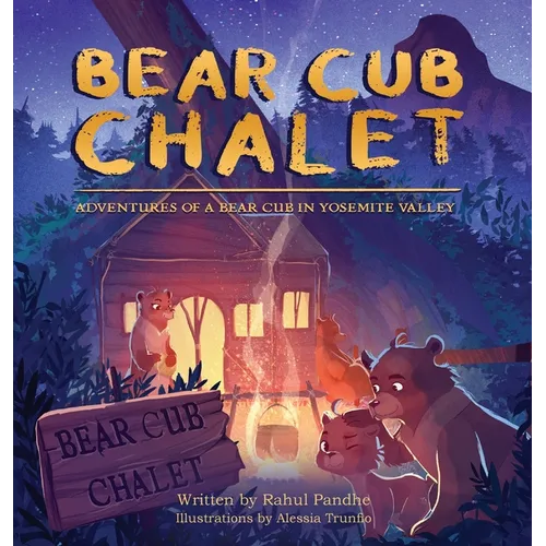 Bear Cub Chalet: Adventures of a Bear Cub in Yosemite Valley - Hardcover