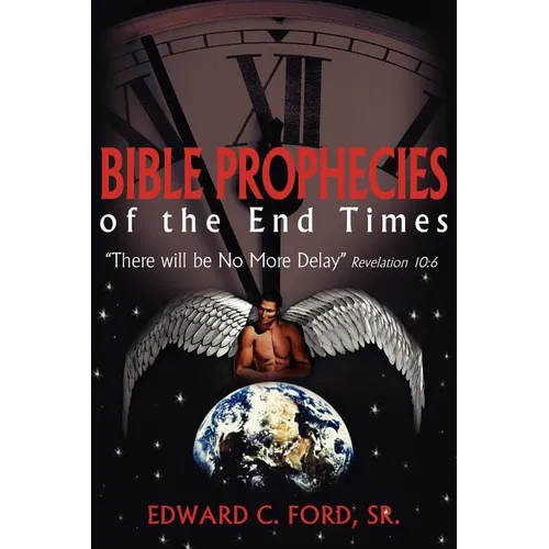 Bible Prophecies of the End Times: "There will be No More Delay" Revelation 10:6 - Paperback