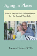 Aging in Place: How to Protect Your Independence for the Rest of your Life - Paperback