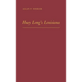 Huey Long's Louisiana: State Politics, 1920-1952 - Hardcover