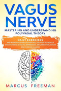 Vagus Nerve: Mastering and Understanding Polyvagal Theory. Daily Exercises and Massages Stimulations Will Help You to Reduce Anxiet - Paperback
