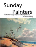 Sunday Painters: Flea Market, Garage Sale & Thrift Shop Treasures. - Paperback