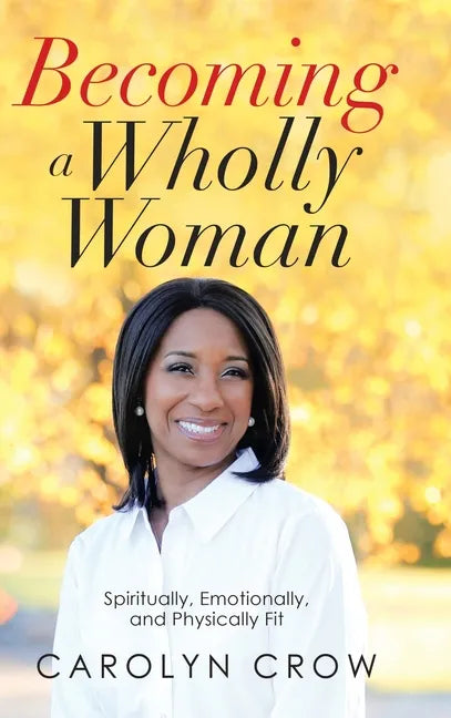 Becoming a Wholly Woman: Spiritually, Emotionally, and Physically Fit - Hardcover