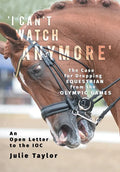 'I Can't Watch Anymore': The Case for Dropping Equestrian from the Olympic Games - Paperback