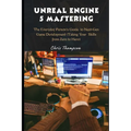 Unreal Engine 5 Mastering: The Everyday Person's Guide to Next-Gen Game Development (Taking Your Skills from Zero to Hero) - Paperback