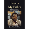 Letters to My Father: Authentic Memoirs of Jean-Claude Blaise - Paperback