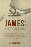 James: Everyday Faith: A 45 Day Journey to Discover the Christian Life through the Eyes of Jesus' Brother - Paperback