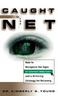 Caught in the Net: How to Recognize the Signs of Internet Addiction--And a Winning Strategy for Recovery - Hardcover