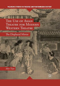 The Use of Asian Theatre for Modern Western Theatre: The Displaced Mirror - Paperback