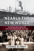 Nearly the New World: The British West Indies and the Flight from Nazism, 1933-1945 - Paperback