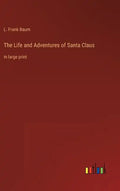 The Life and Adventures of Santa Claus: in large print - Hardcover