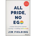 All Pride, No Ego: A Queer Executive's Journey to Living and Leading Authentically - Hardcover