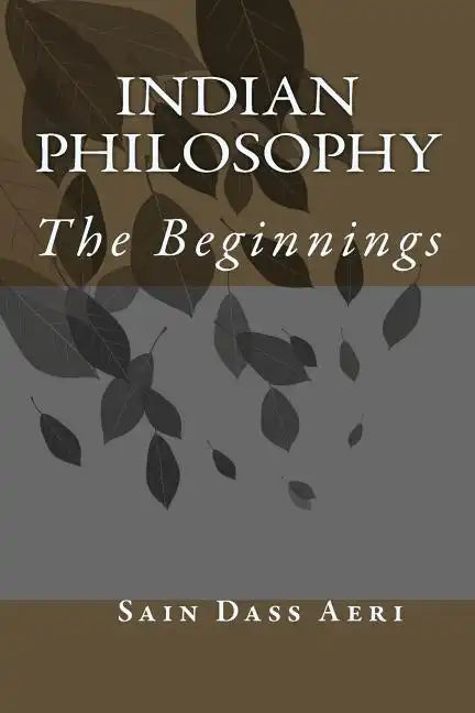 Indian Philosophy: The Beginnings - Paperback