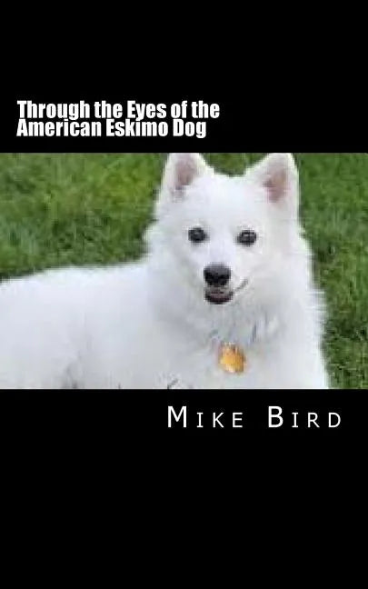 Through the Eyes of the American Eskimo Dog: Resurrection from the Darkness - Paperback
