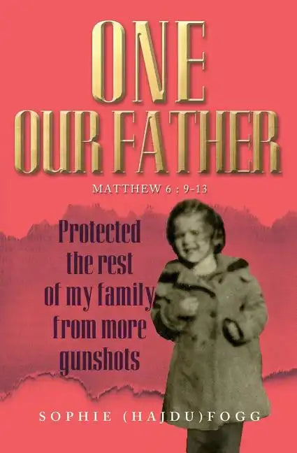 One Our Father: Protected the Rest of My Family from More Gunshots - Paperback
