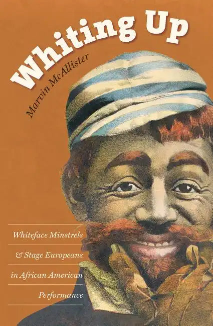 Whiting Up: Whiteface Minstrels and Stage Europeans in African American Performance - Paperback