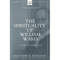 The Spirituality of William Ward: Unsung Hero of the Serampore Mission - Paperback