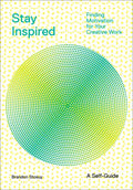 Stay Inspired: Finding Motivation for Your Creative Work - Paperback