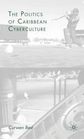The Politics of Caribbean Cyberculture - Hardcover