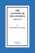 The Anatomy Of Melancholy What It Is - Paperback