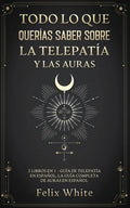 Todo lo que Querías Saber Sobre la Telepatía y las Auras: 2 Libros en 1 - Guía de Telepatía en Español, La Guía Completa de Auras en Español - Paperback