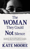 The Woman They Could Not Silence: One Woman, Her Incredible Fight for Freedom, and the Men Who Tried to Make Her Disappear - Library Binding