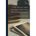 The Decay and the Restoration of Civilization .. - Paperback