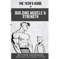 The Teen's Handbook for Building Muscle and Strength: Building confidence in the gym - Paperback