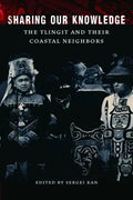 Sharing Our Knowledge: The Tlingit and Their Coastal Neighbors - Hardcover