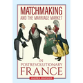Matchmaking and the Marriage Market in Postrevolutionary France - Hardcover