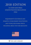 Requirements for Foreign and Domestic Establishment Registration and Listing for Human Drugs, Including Drugs That Are Regulated (US Food and Drug Adm - Paperback