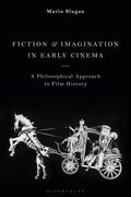 Fiction and Imagination in Early Cinema: A Philosophical Approach to Film History - Paperback
