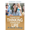 Change Your Thinking, Change Your Life: A Time for a Change - Paperback