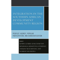 Integration in the Southern African Development Community Region: Peoples' Agency, Popular Participation, and Democratization - Hardcover