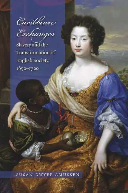 Caribbean Exchanges: Slavery and the Transformation of English Society, 1640-1700 - Paperback