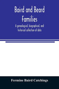 Baird and Beard families: a genealogical, biographical, and historical collection of data - Paperback