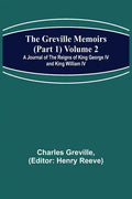 The Greville Memoirs (Part 1) Volume 2; A Journal of the Reigns of King George IV and King William IV - Paperback