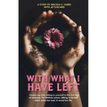 With What I Have Left: People Say That Talking to Yourself Is the First Sign of Madness. for Melissa James, Talking to Herself Didn't Make He - Paperback