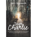 Dear Charlie: An Inspirational True Story of a Single Mother and Her Ability to Live a Productive Life with Stage Iv Cancer (Charlie - Paperback