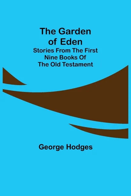 The Garden of Eden: Stories from the first nine books of the Old Testament - Paperback