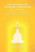 The Alchemy of Supreme Compassion the Ultimate Path: To Higher Consciousness and Deathless Life - Paperback