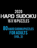 2020 Hard Sudoku 16 X 16 Puzzles 80 Hard Sudoku Puzzles For Adults (Vol. 3): Hard Level for Adults All 16*16 Hard 80+ Sudoku Sudoku Puzzle Books Sudok - Paperback