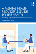 A Mental Health Provider's Guide to Telehealth: Providing Outpatient Videoconferencing Services - Paperback