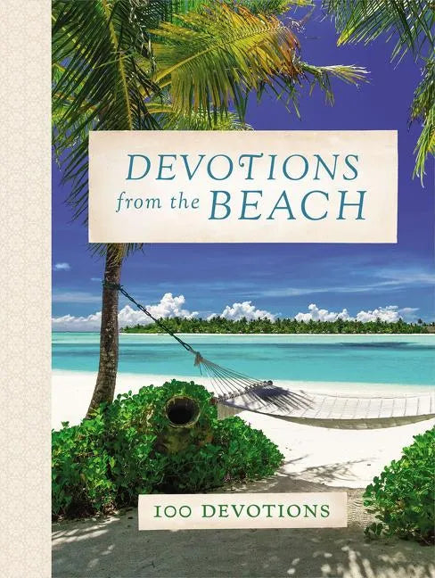 Devotions from the Beach: Experiencing God's Calming Peace on Sandy Shores (a 100-Day Devotional) - Hardcover