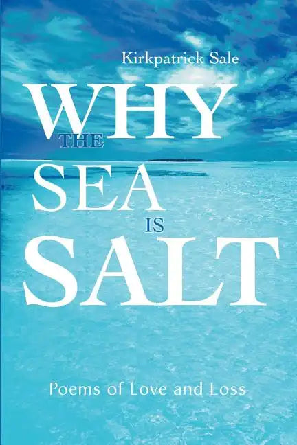 Why the Sea is Salt: Poems of Love and Loss - Paperback
